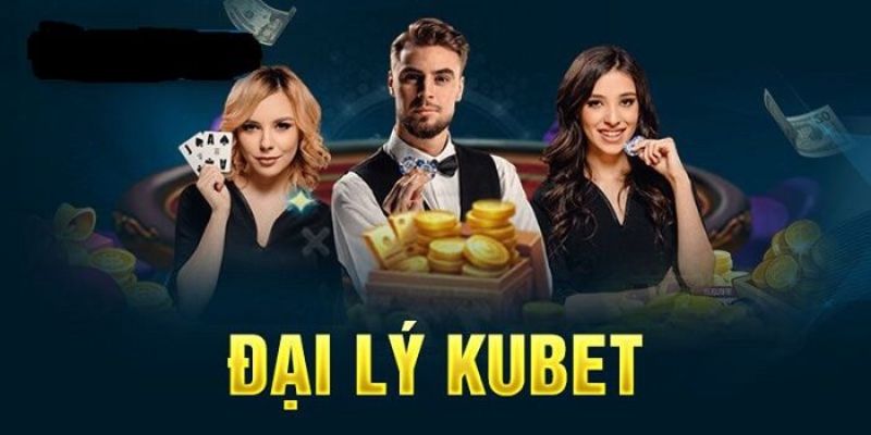 Tổng quan về đại lý Kubet
